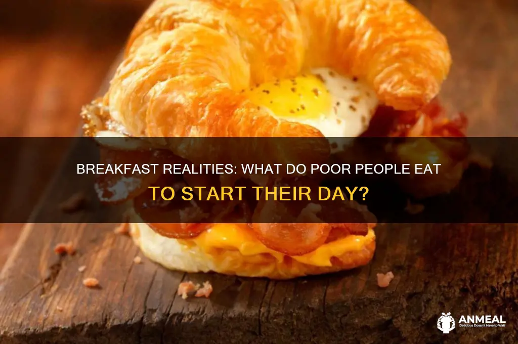what do poor people have for breakfast