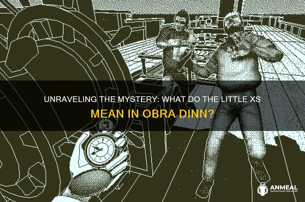 what do the little xs mean in obra dinn