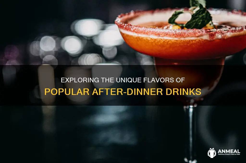 what do various after dinner drinks taste like