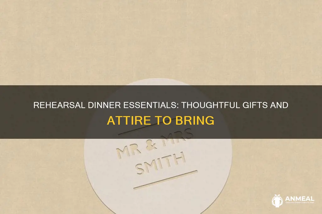 what do you bring to rehersal dinner