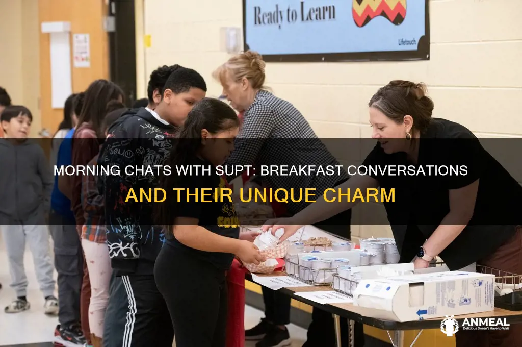 what do you call chatting with supt over breakfast