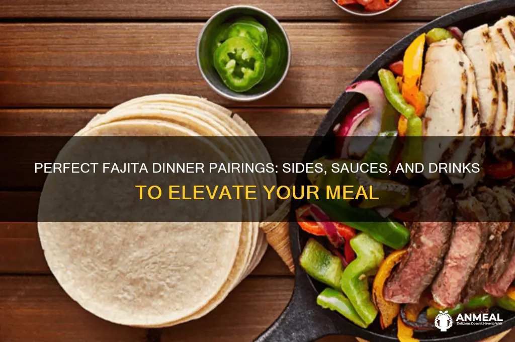 what do you have with fajitas for dinner