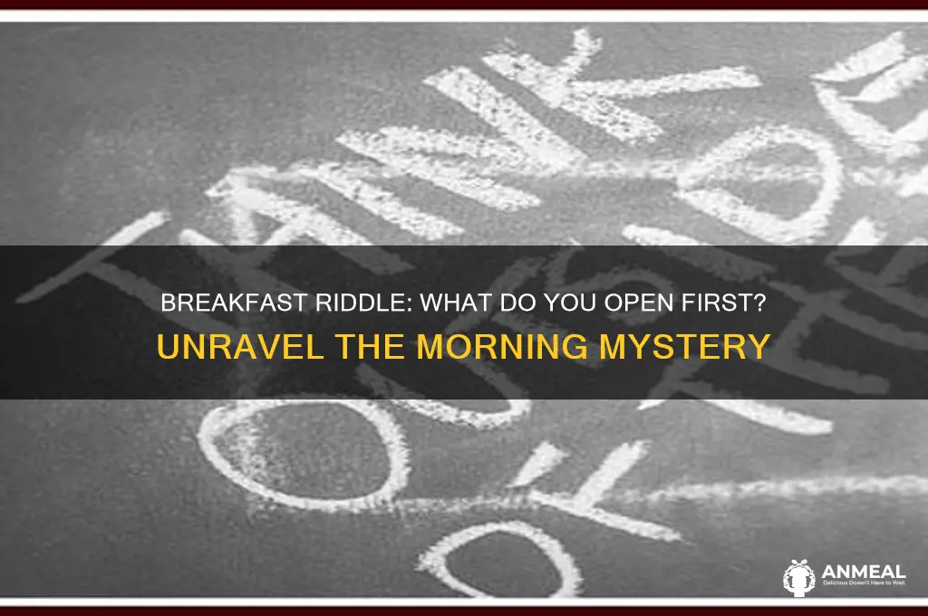 what do you open first riddle breakfast