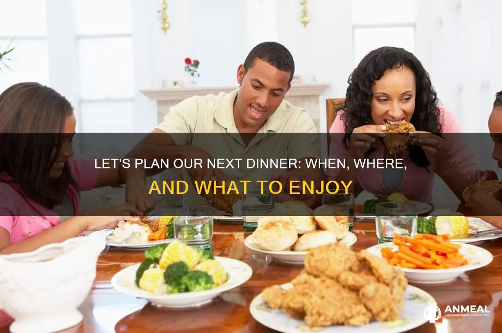 what do you say we have dinner together when where