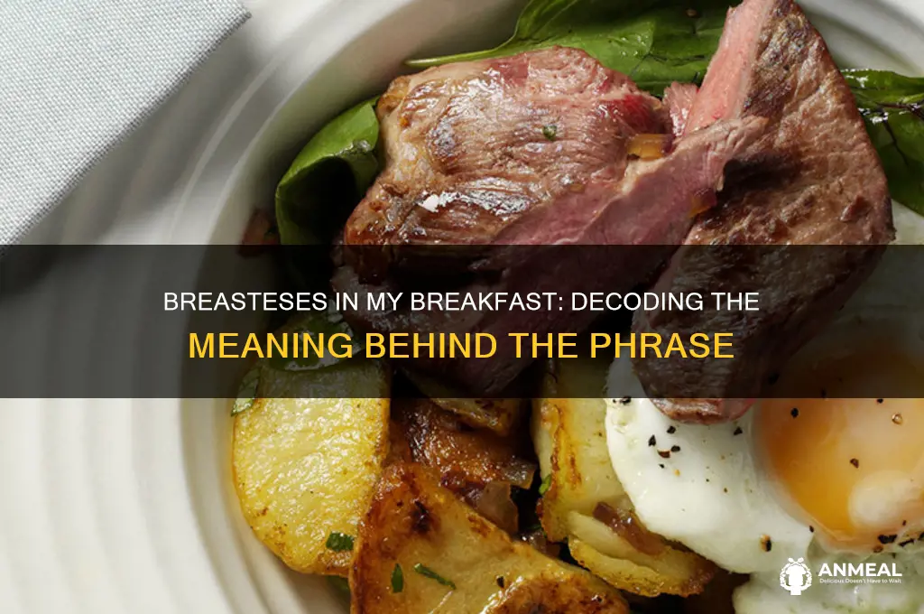 what does breasteses in my breakfast mean