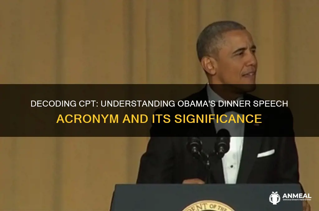what does cpt mean at obamas dinner speech