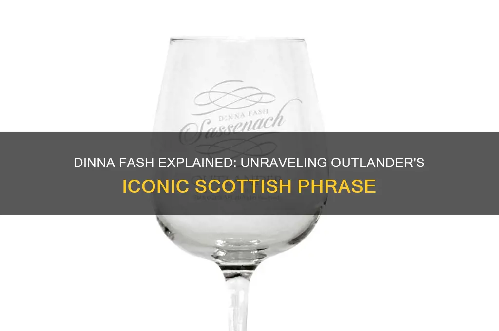 what does dinna fash mean in outlander