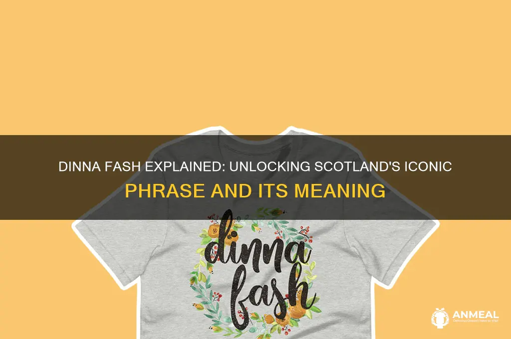 what does dinna fash mean in scotland