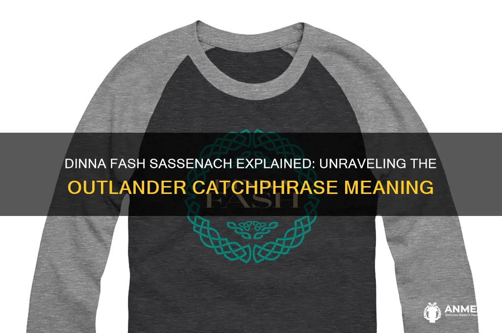 what does dinna fash sassenach mean