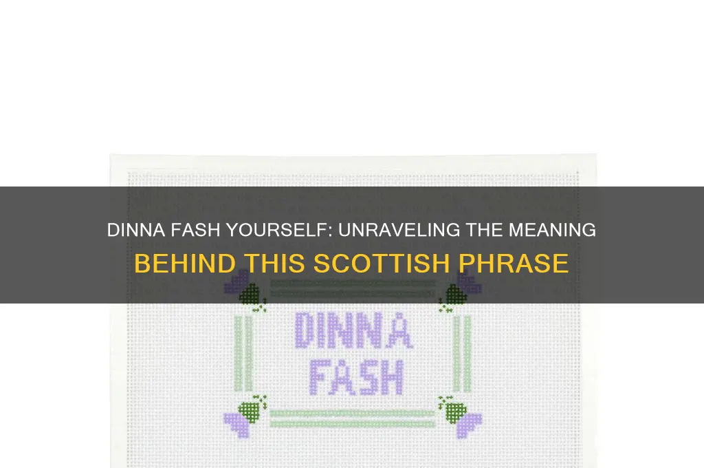 what does dinna fash yourself mean