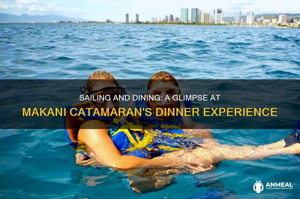 what does dinner look like on the makani catamaran