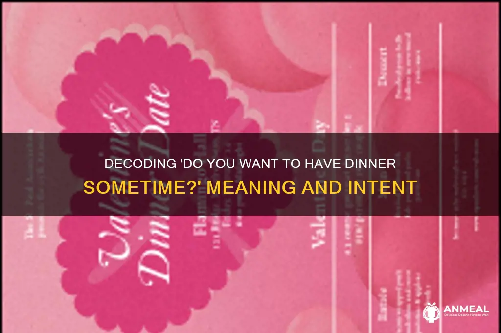 what does do you want to have dinner sometime mean