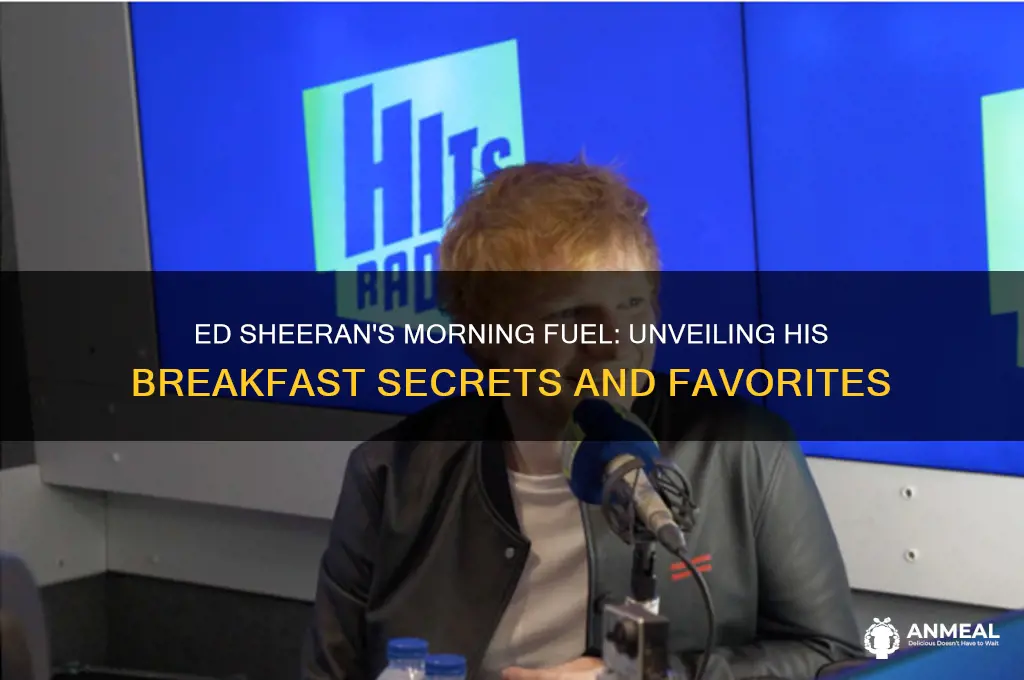 what does ed sheeran have for breakfast