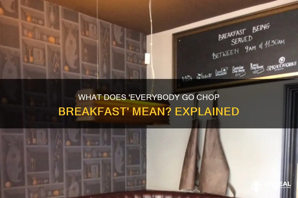 what does everybody go chop breakfast mean