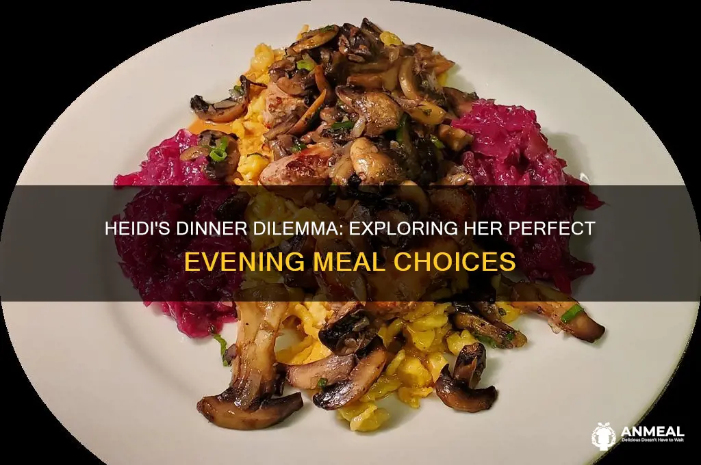 what does heidi want for dinner