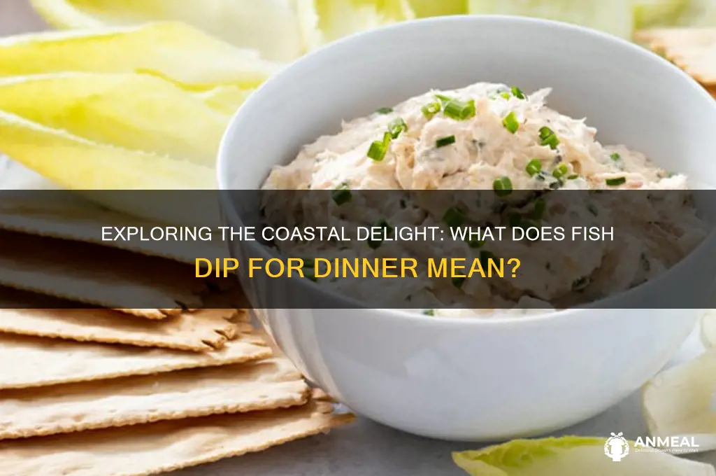 what does it mean to have fish dip for dinner