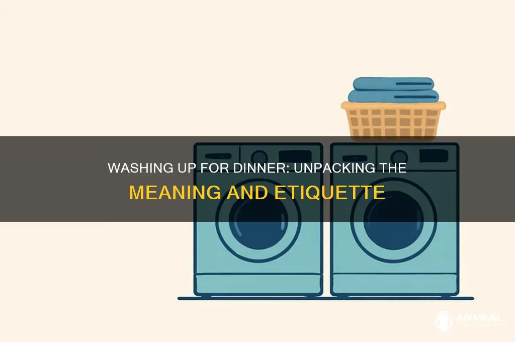 what does it mean to wash up for dinner