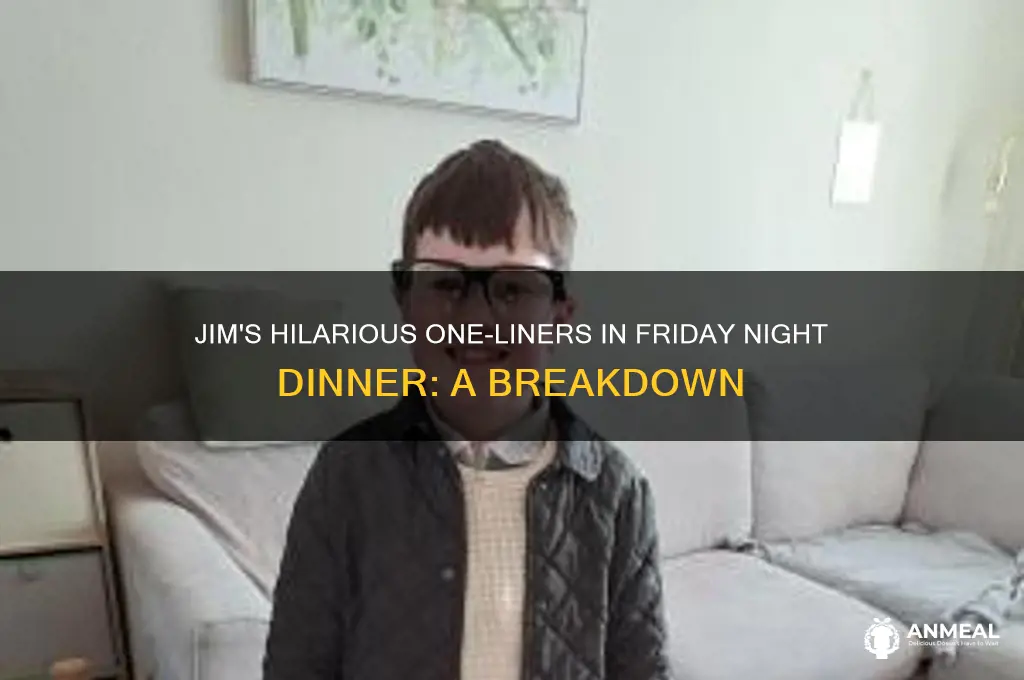 what does jim say in friday night dinner