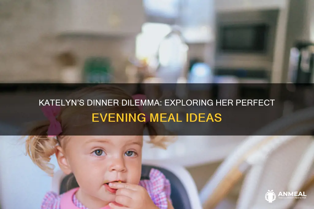 what does katelyn want for dinner