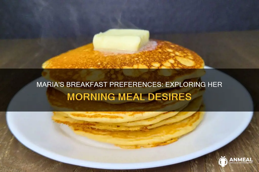 what does maria want for breakfast