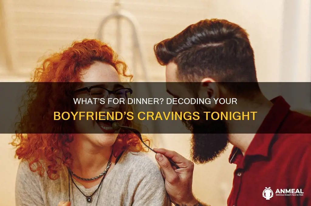 what does my boyfriend want for dinner