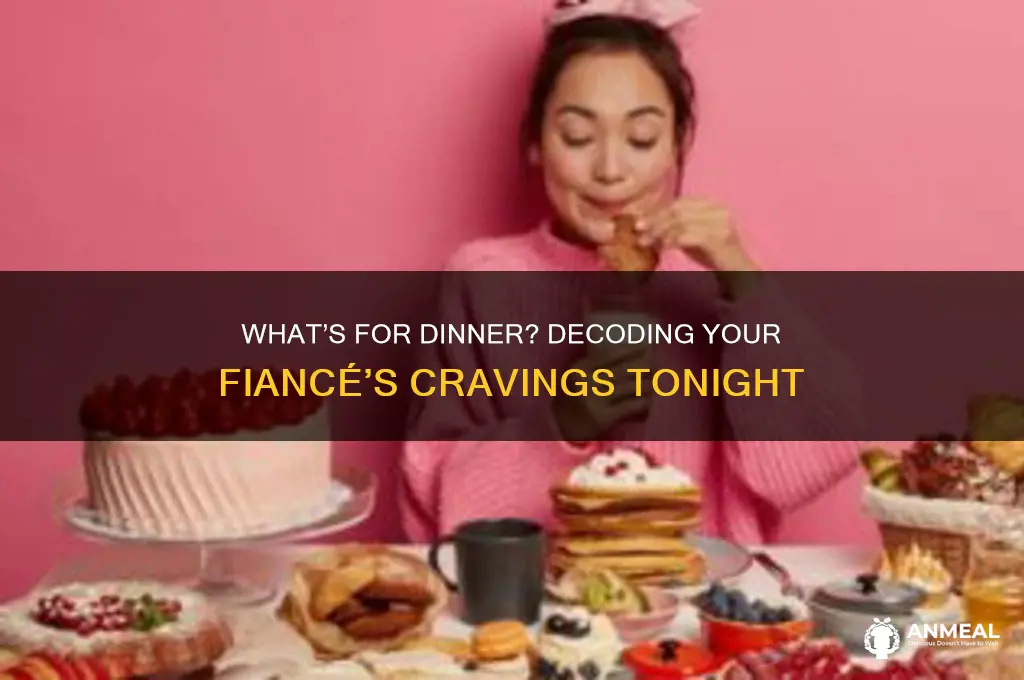 what does my fiance want for dinner