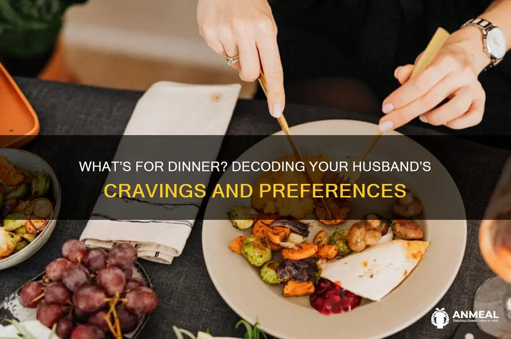 what does my husband want for dinner