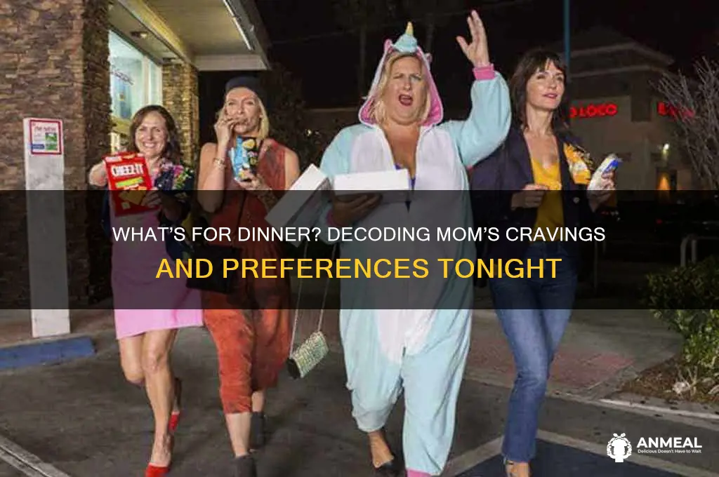 what does my mom want for dinner