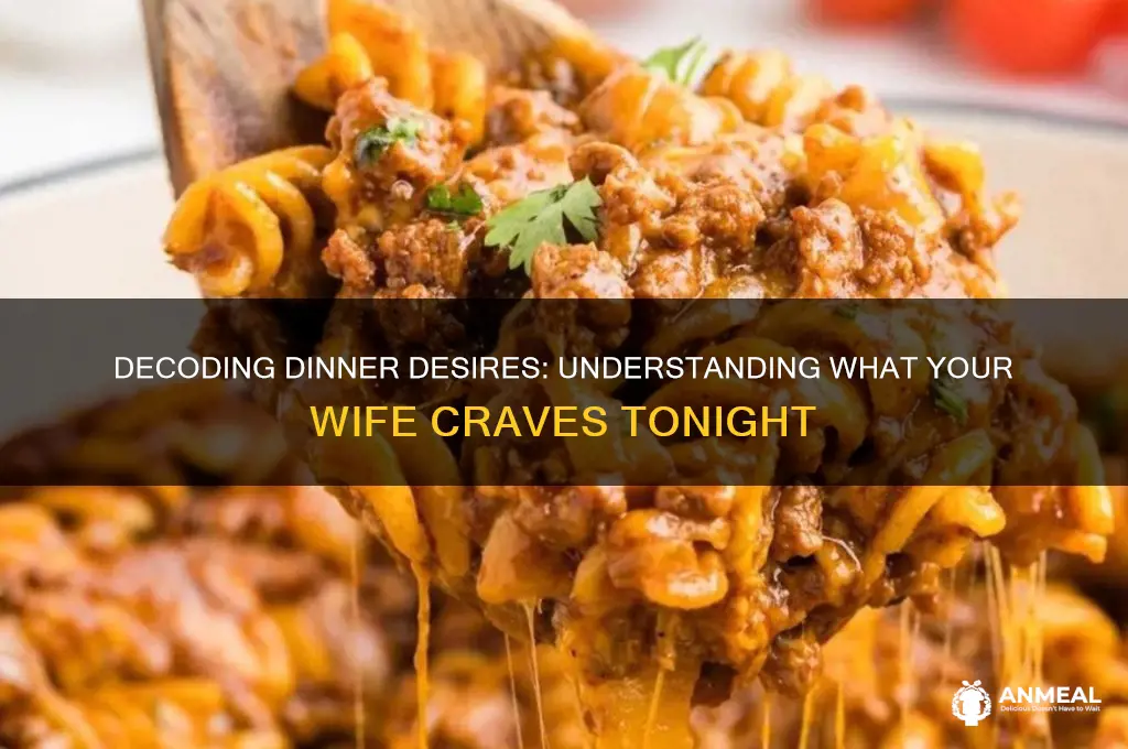 what does my wife want for dinner