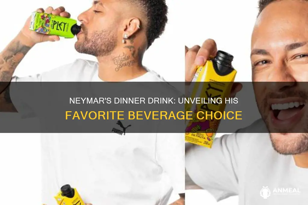 what does neymar drink at dinner