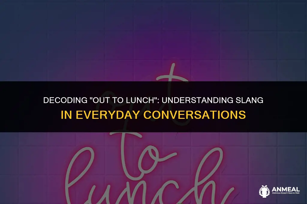 what does out to lunch mean