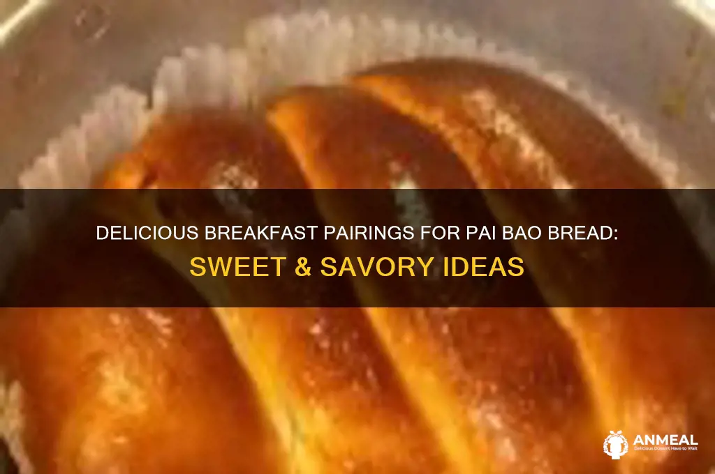 what does pai bao bread go with for breakfast
