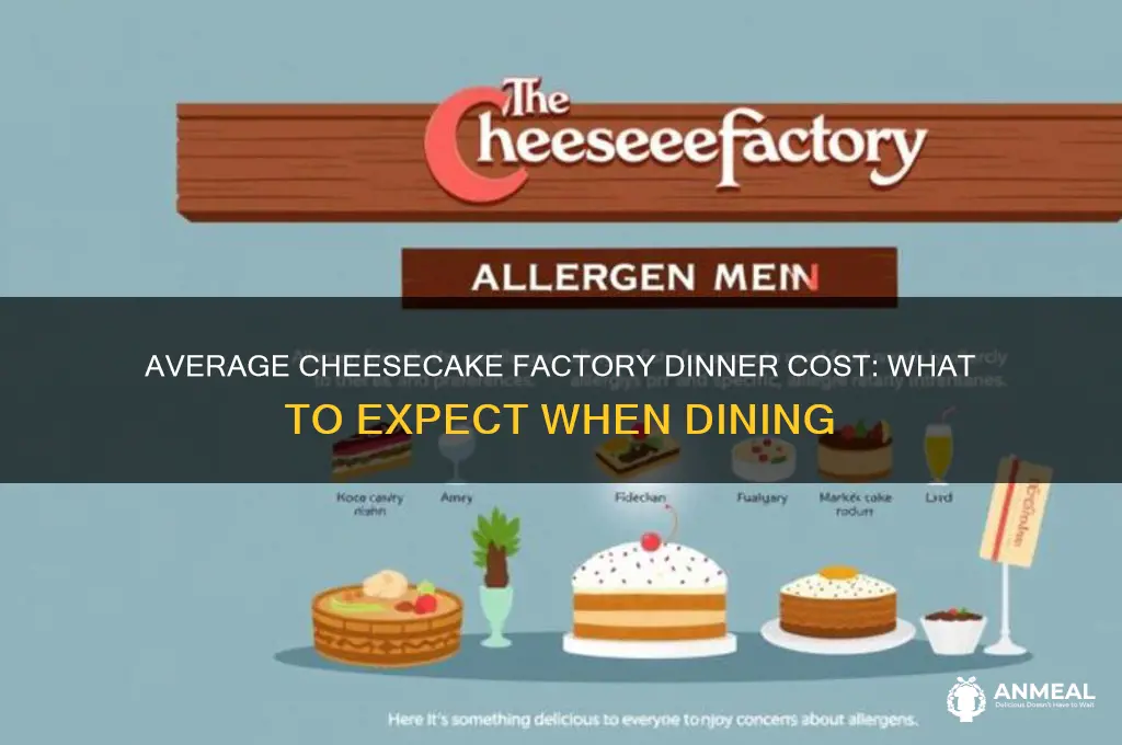 what does the average dinner cost at cheesecake factory