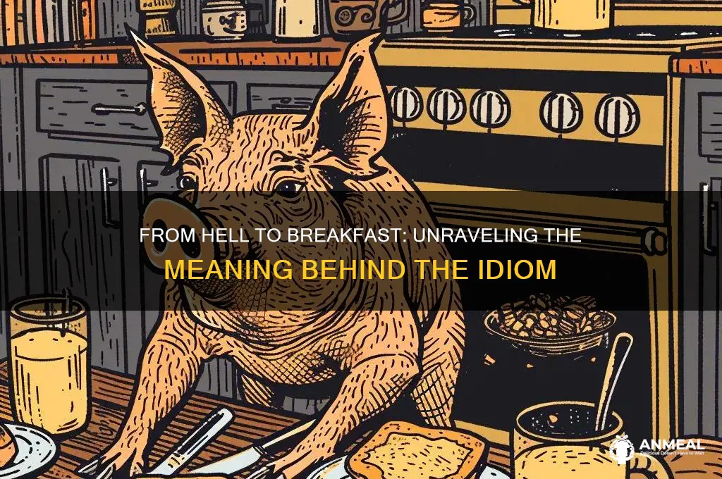 what does the phrase from hell to breakfast mean