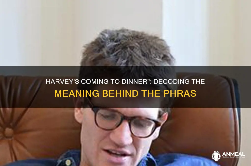 what does the phrase harveys coming to dinner mean