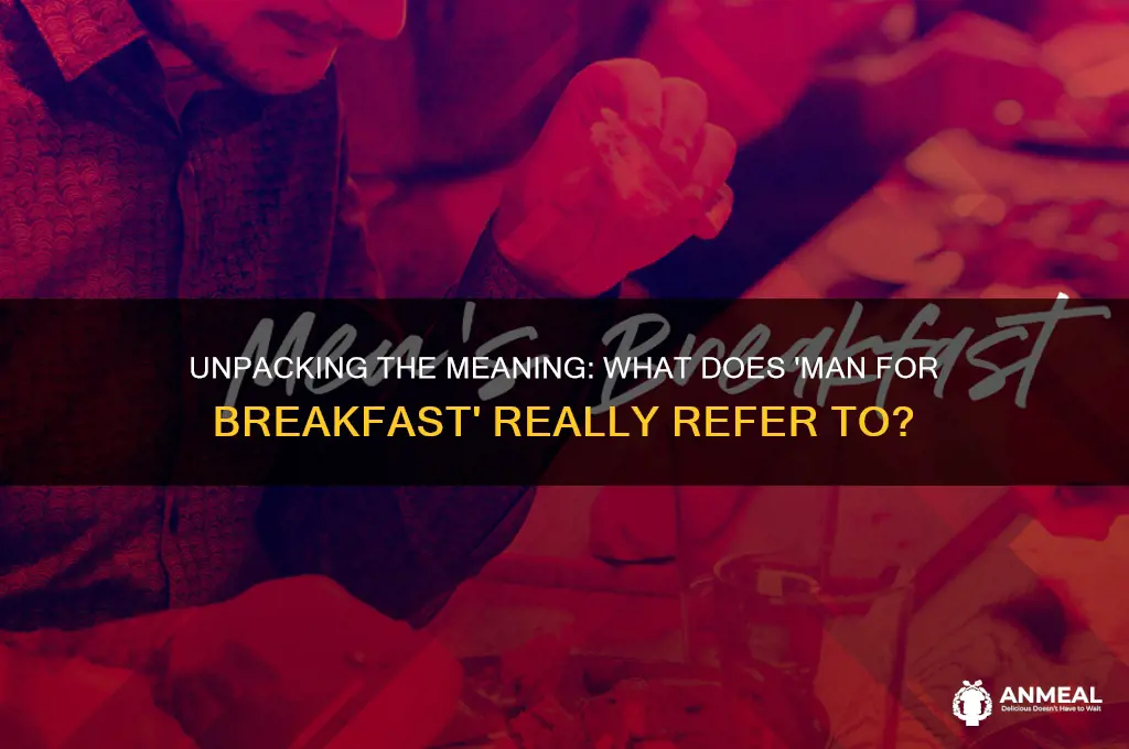 what does the phrase man for breakfast refer to