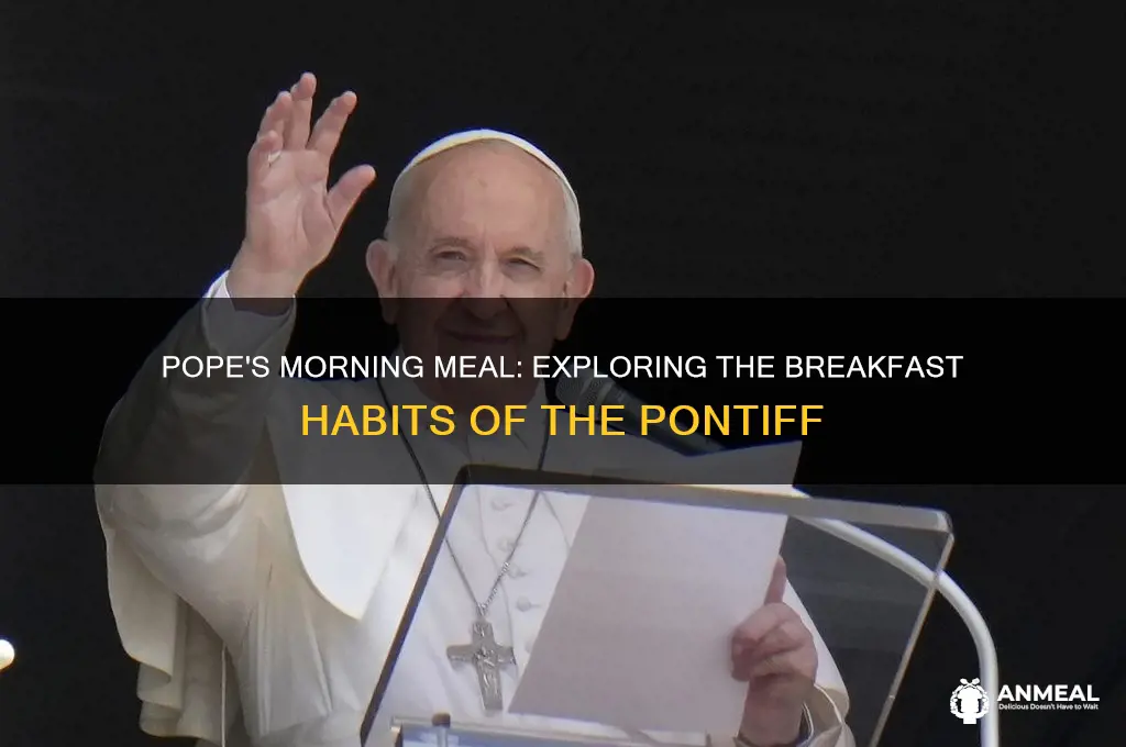 what does the pope have for breakfast