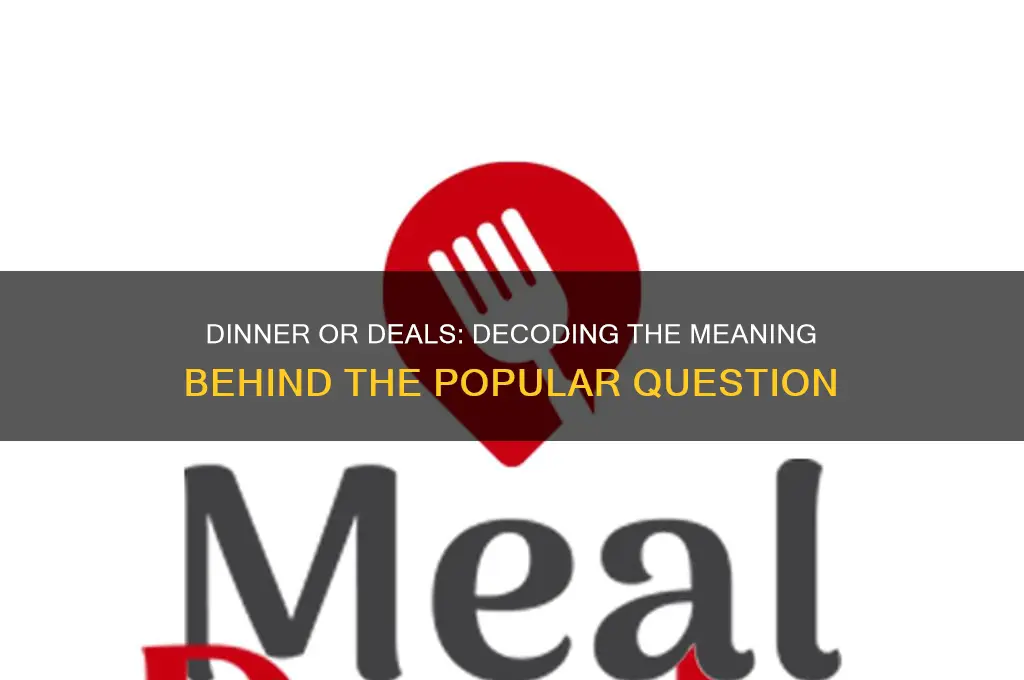 what does the question dinner or deals mean