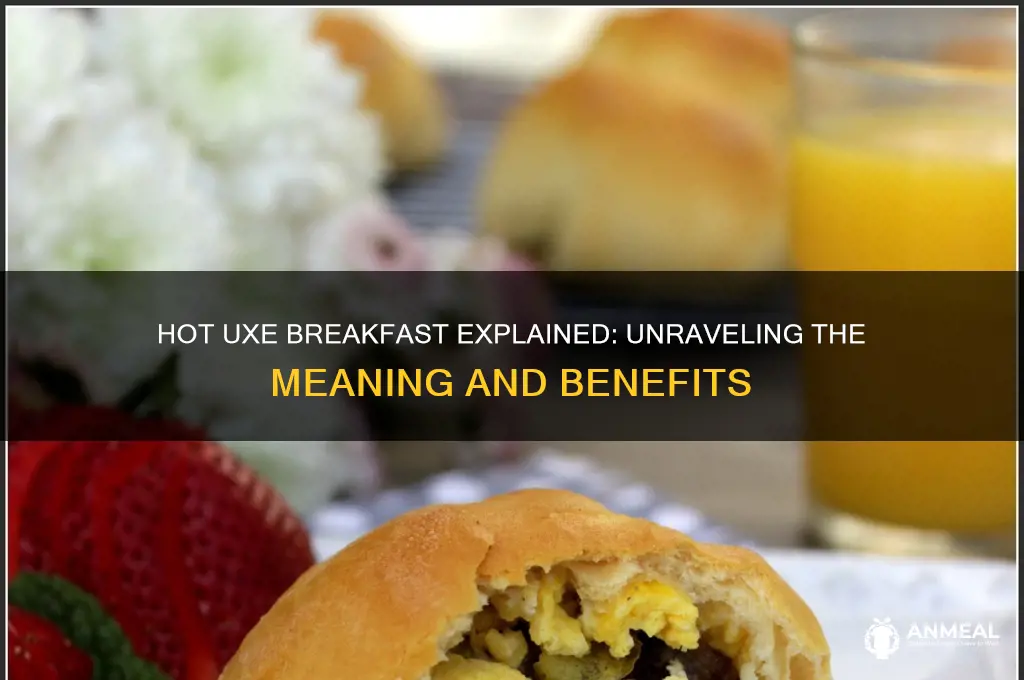 what does this mean hot uxe breakfast