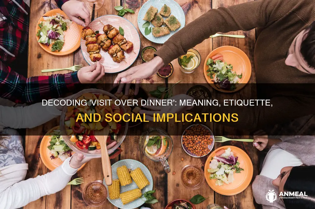 what does visit over dinner mean