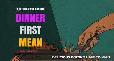 Who's Makin Dinner First? Decoding the Meaning Behind the Phrase