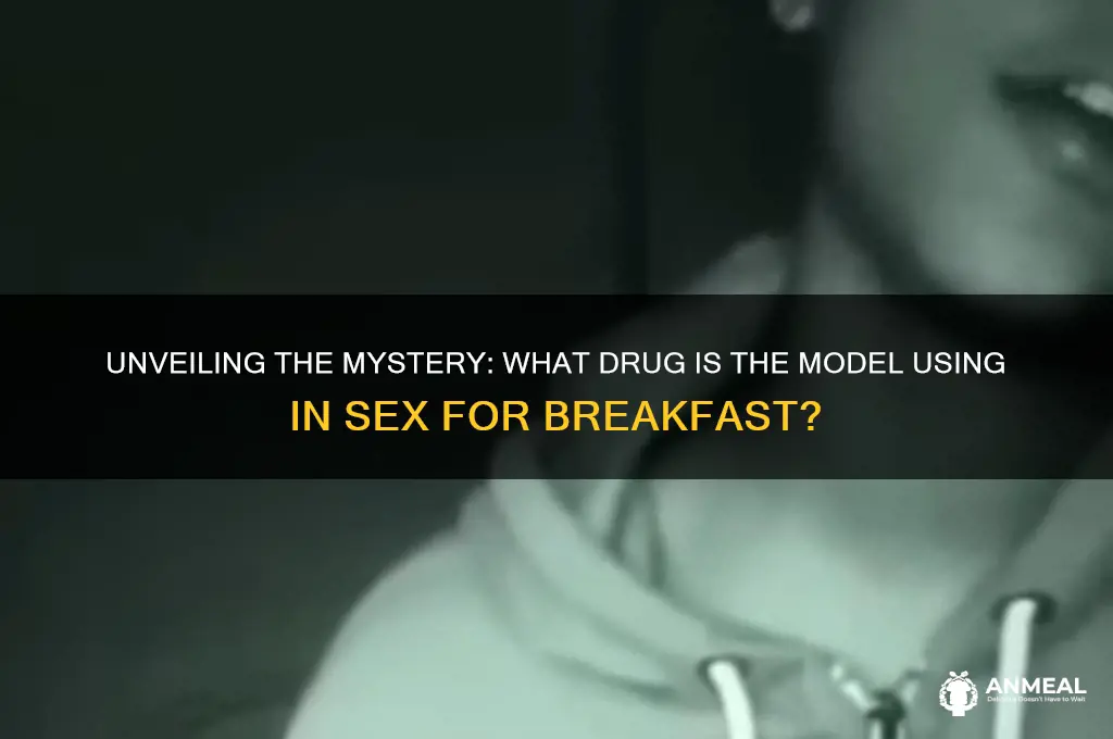 what drug is the model in sex for breakfast doing