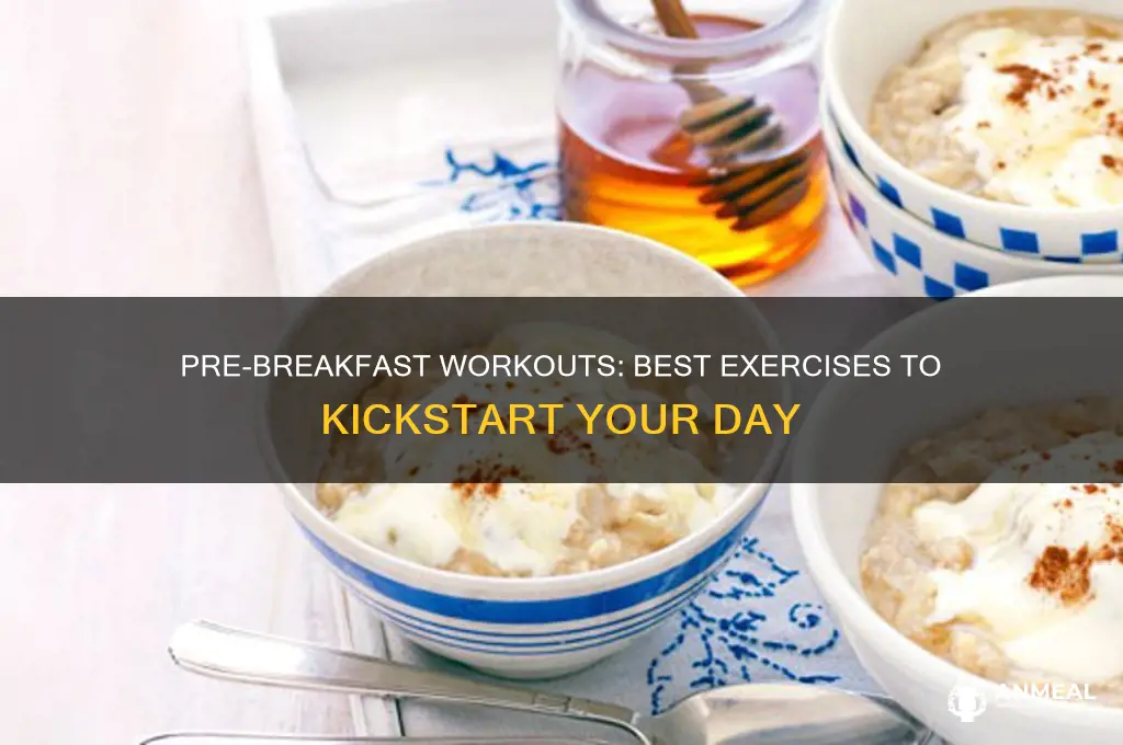 what exercise should i do before breakfast