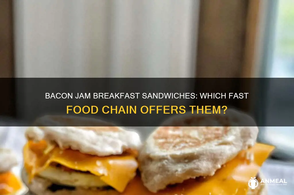 what fast food chain has a bacon jam breakfast sandwiches