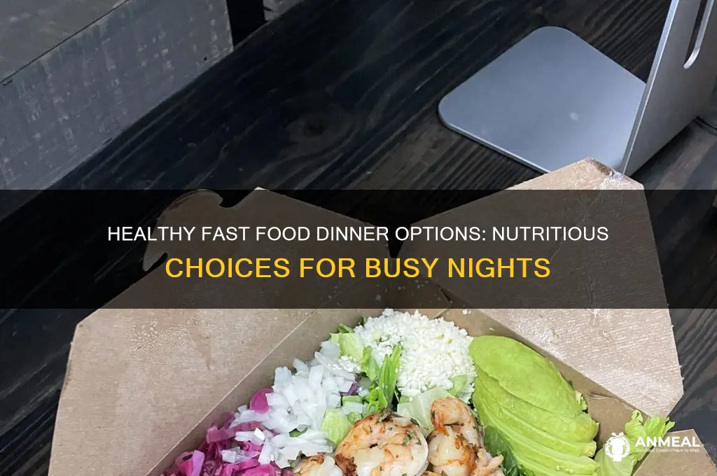 what fast food is healthy for dinner