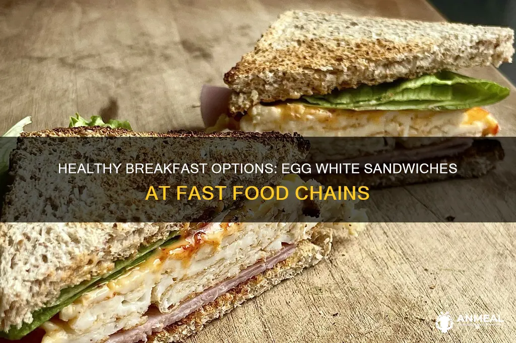 what fast food restaurant has egg white breakfast sandwich