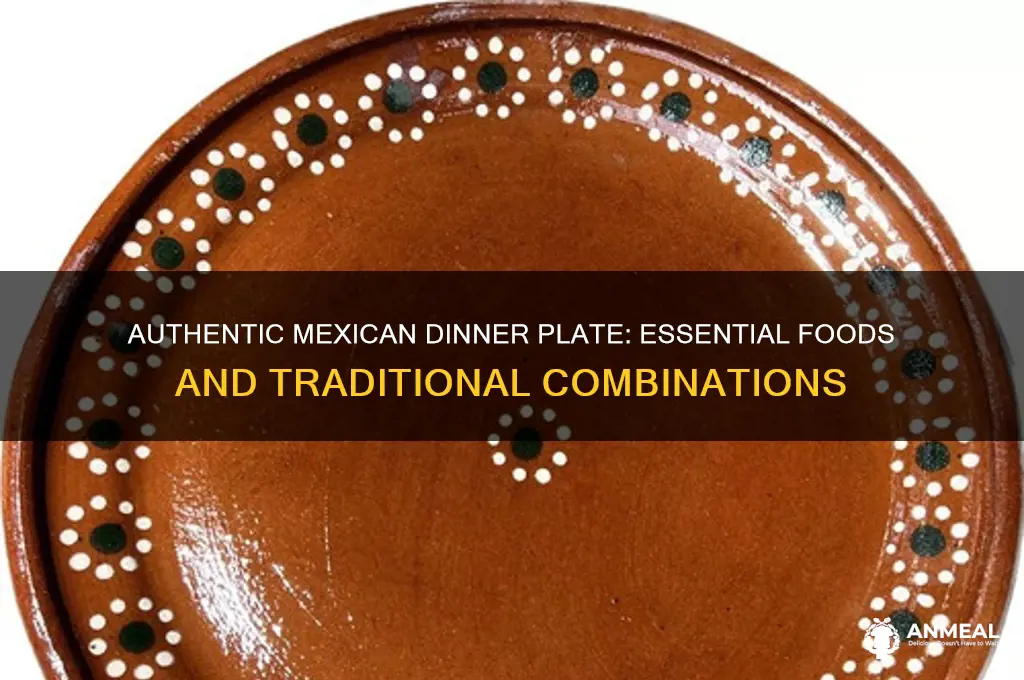 what food goes on the typical mexican dinner plate