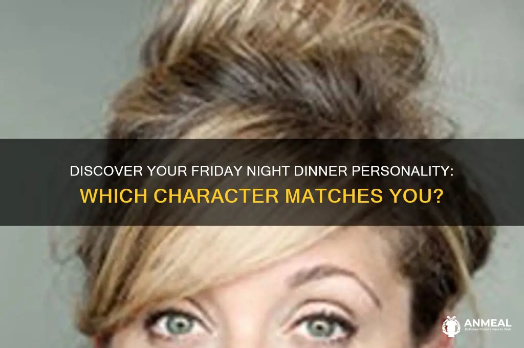what friday night dinner character am i