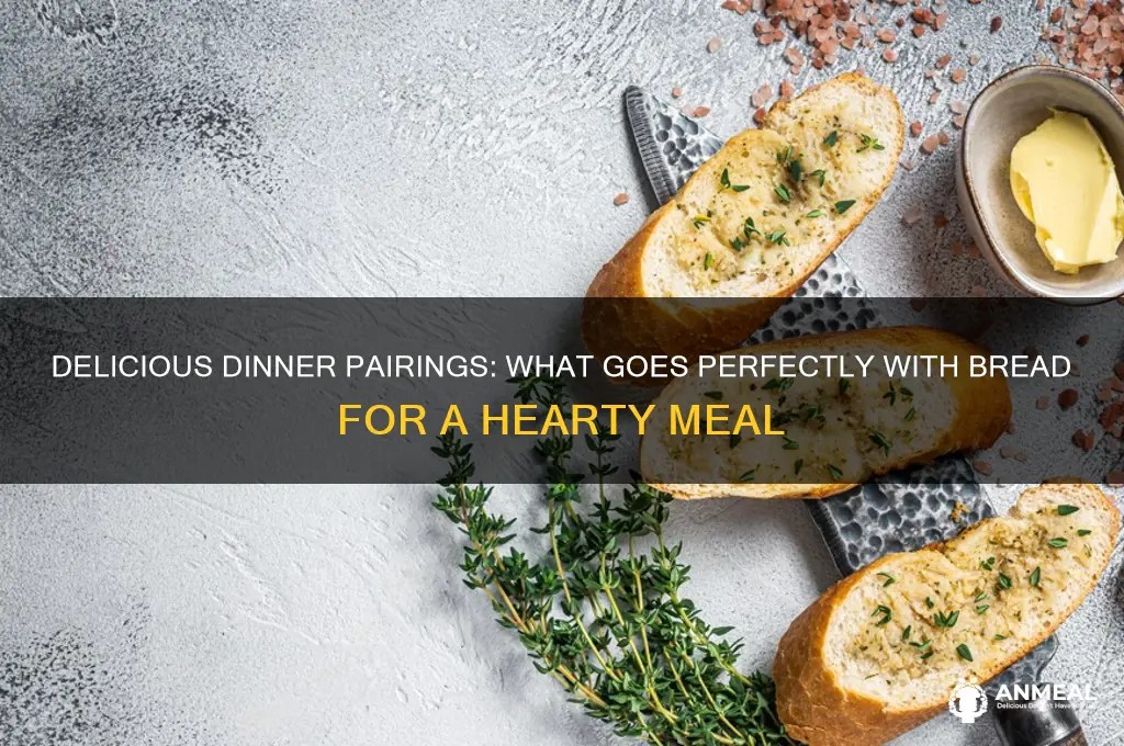 what goes well with bread for dinner