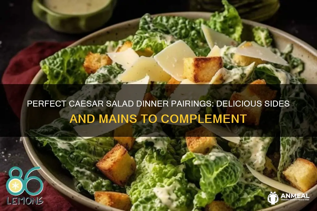what goes well with caesar salad for dinner